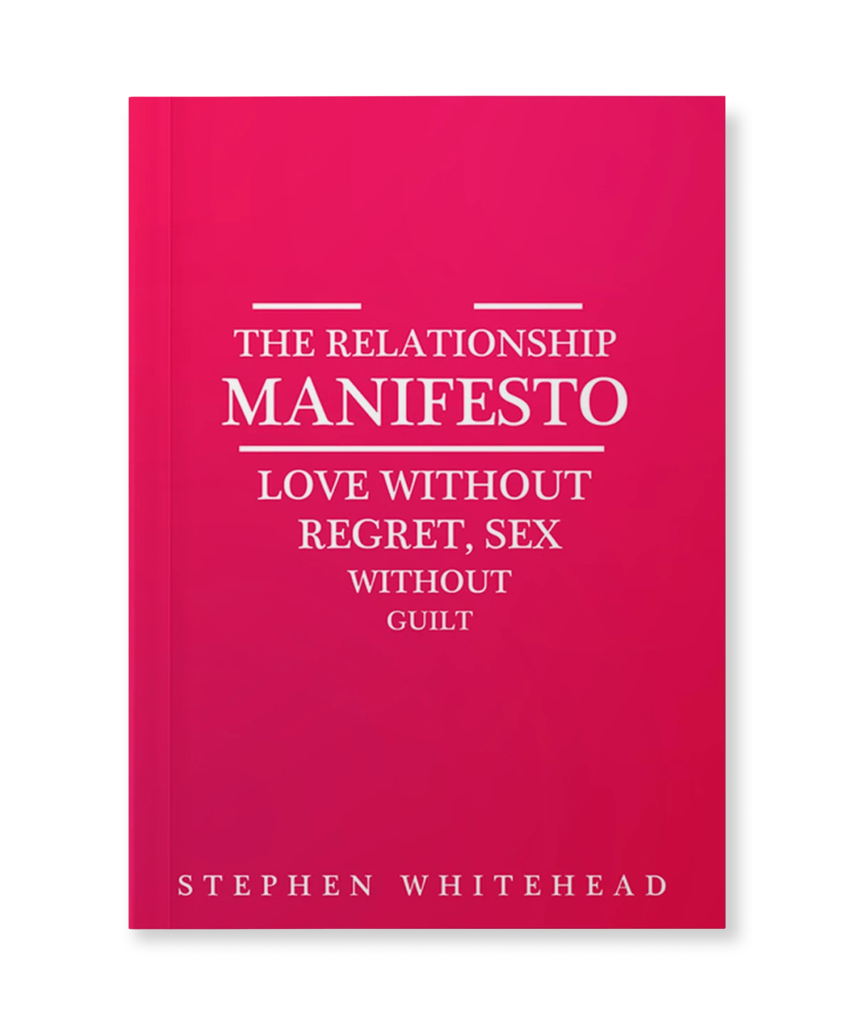 The Relationship Manifesto: Love without regret, Sex without guilt -  Stephen Whitehead